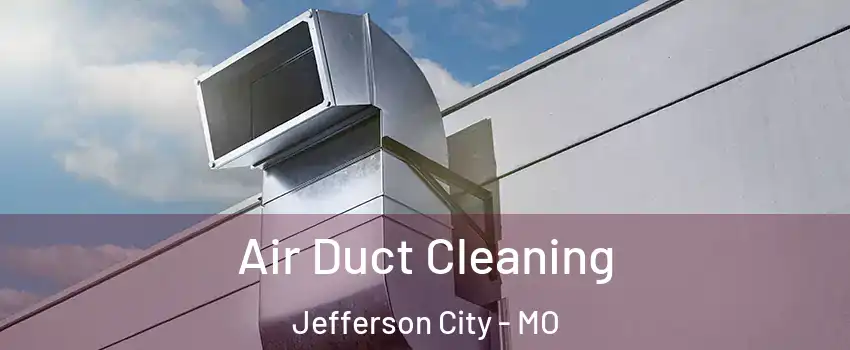  Air Duct Cleaning Jefferson City - MO