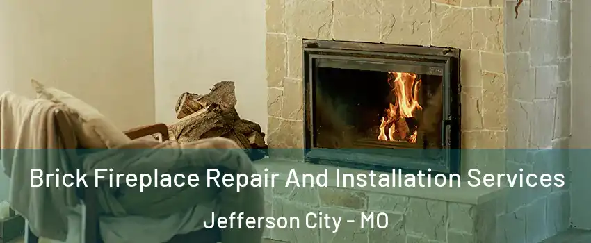  Brick Fireplace Repair And Installation Services Jefferson City - MO