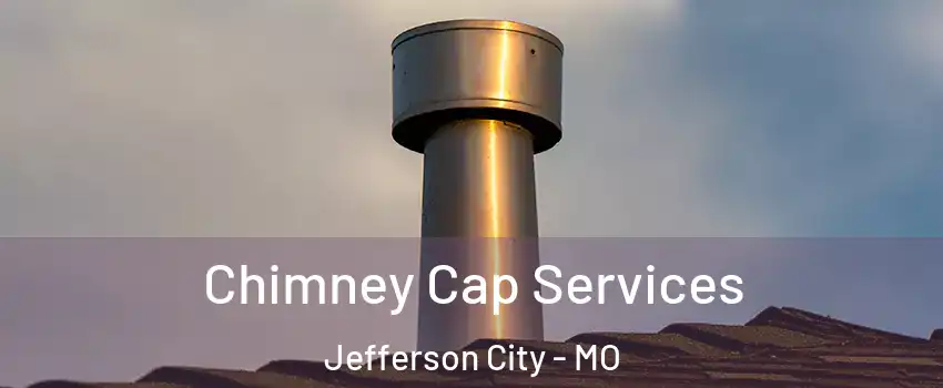  Chimney Cap Services Jefferson City - MO