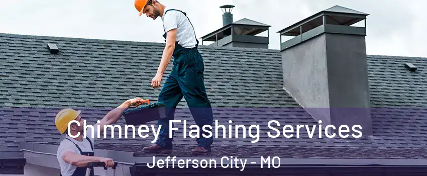 Chimney Flashing Services Jefferson City - MO