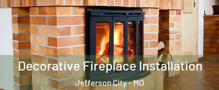  Decorative Fireplace Installation Jefferson City - MO