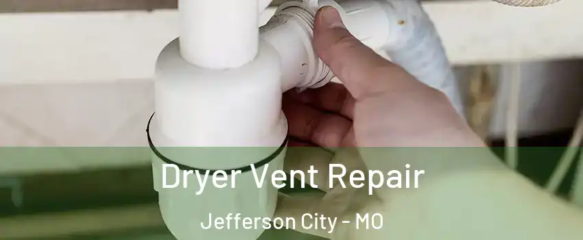  Dryer Vent Repair Jefferson City - MO