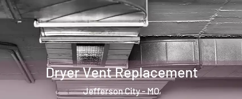  Dryer Vent Replacement Jefferson City - MO