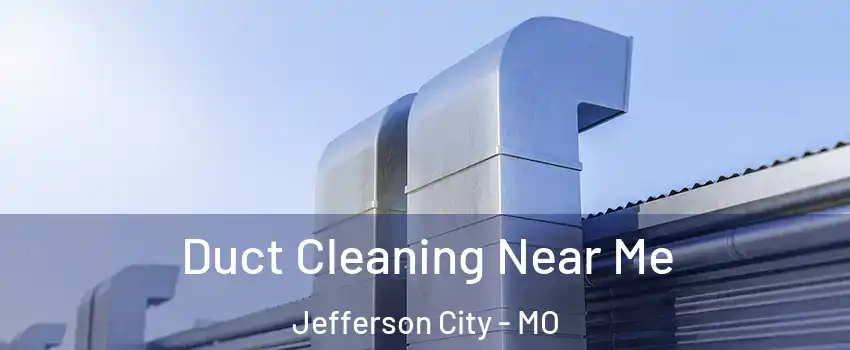  Duct Cleaning Near Me Jefferson City - MO