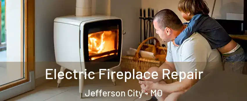  Electric Fireplace Repair Jefferson City - MO