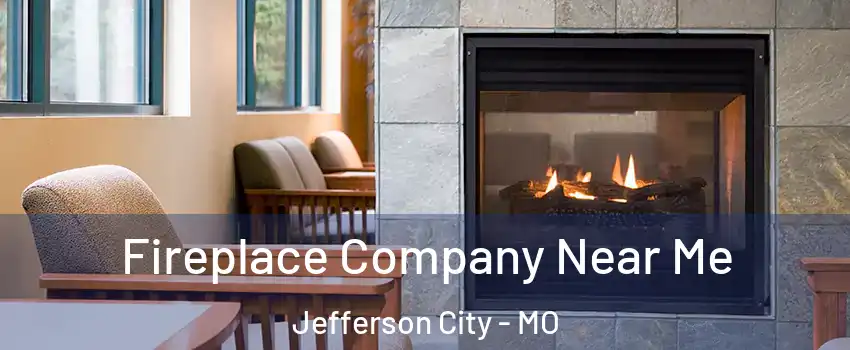  Fireplace Company Near Me Jefferson City - MO