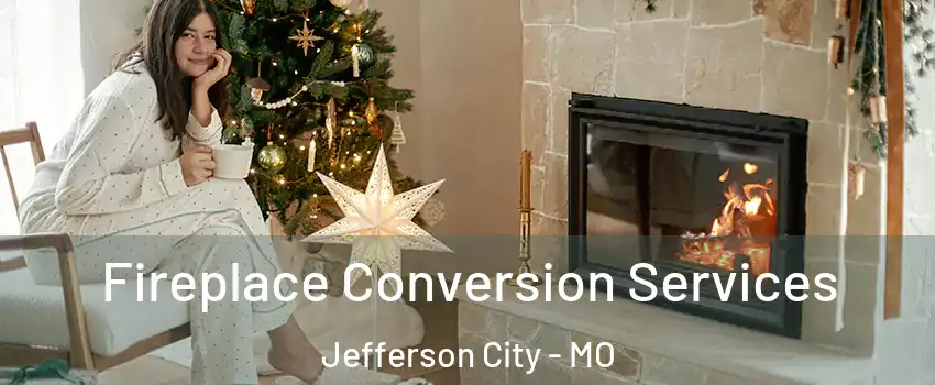  Fireplace Conversion Services Jefferson City - MO