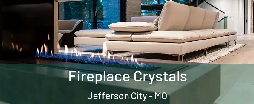  Fireplace Crystals Jefferson City - MO