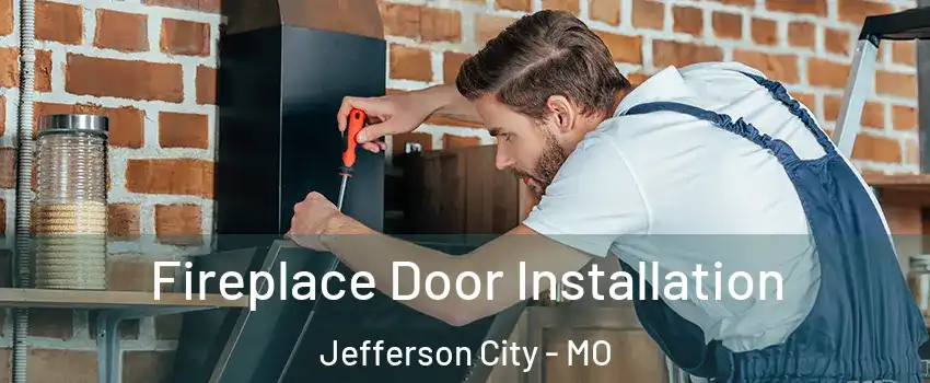  Fireplace Door Installation Jefferson City - MO