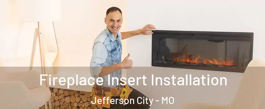  Fireplace Insert Installation Jefferson City - MO