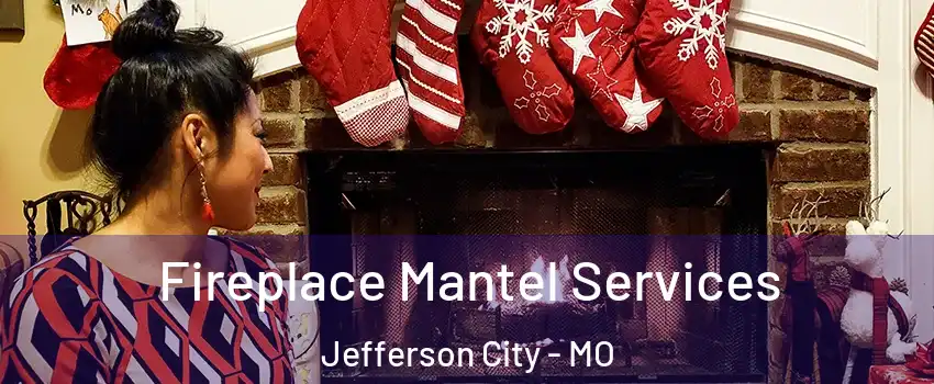  Fireplace Mantel Services Jefferson City - MO