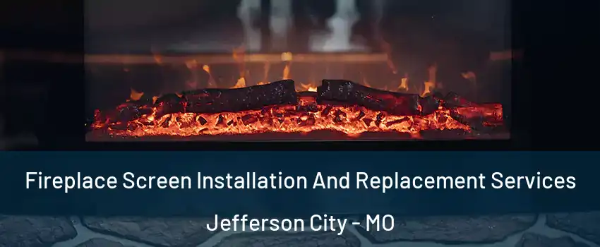  Fireplace Screen Installation And Replacement Services Jefferson City - MO