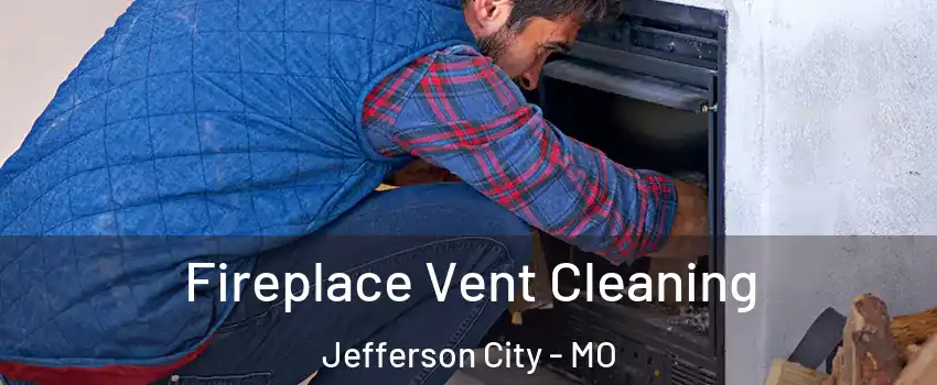  Fireplace Vent Cleaning Jefferson City - MO