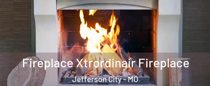 Fireplace Xtrordinair Fireplace Jefferson City - MO