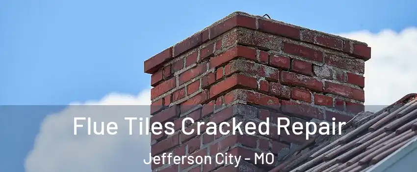  Flue Tiles Cracked Repair Jefferson City - MO