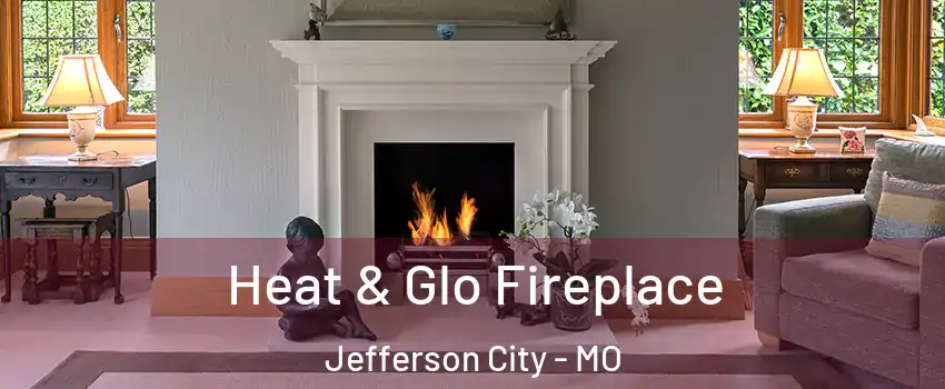  Heat & Glo Fireplace Jefferson City - MO