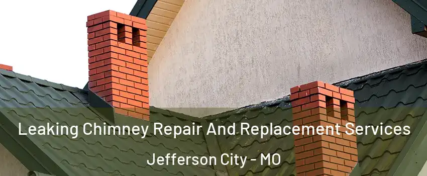 Leaking Chimney Repair And Replacement Services Jefferson City - MO