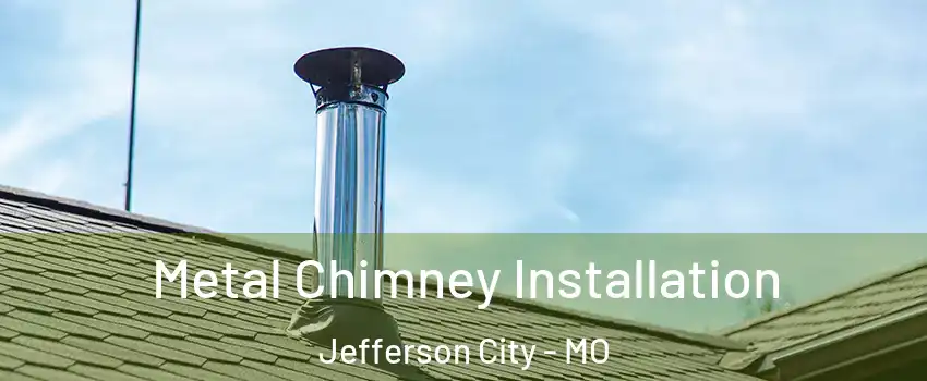  Metal Chimney Installation Jefferson City - MO
