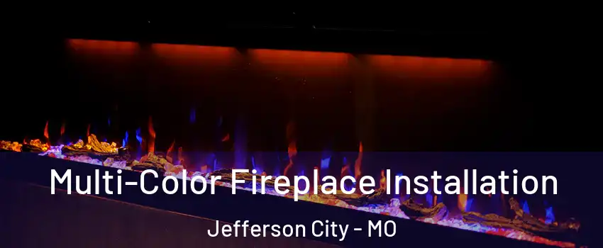  Multi-Color Fireplace Installation Jefferson City - MO