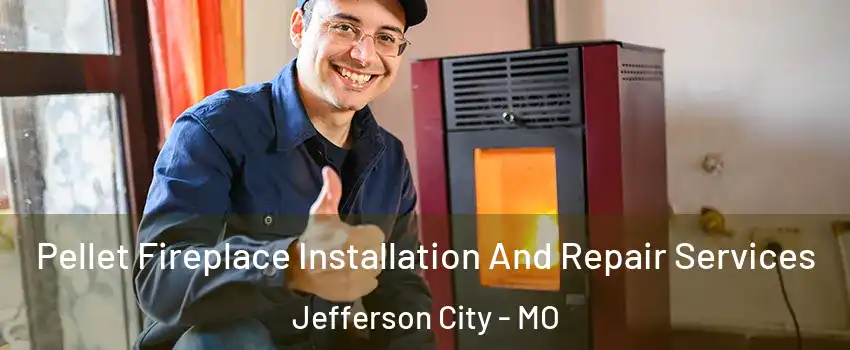  Pellet Fireplace Installation And Repair Services Jefferson City - MO