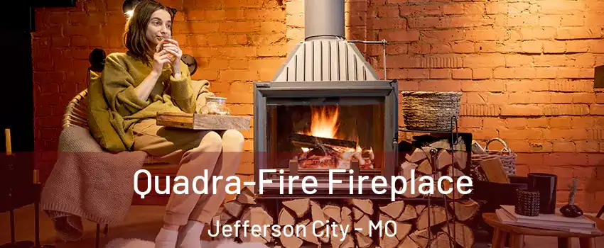  Quadra-Fire Fireplace Jefferson City - MO