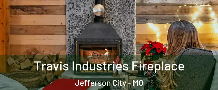  Travis Industries Fireplace Jefferson City - MO