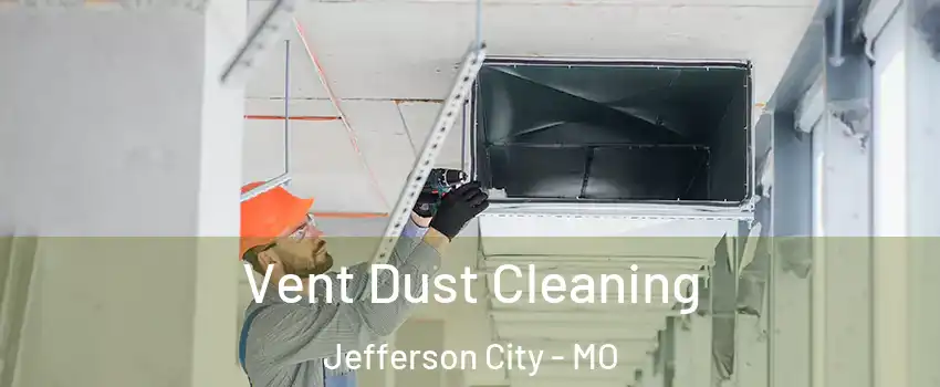  Vent Dust Cleaning Jefferson City - MO