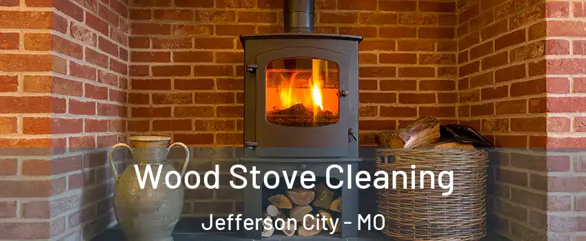  Wood Stove Cleaning Jefferson City - MO