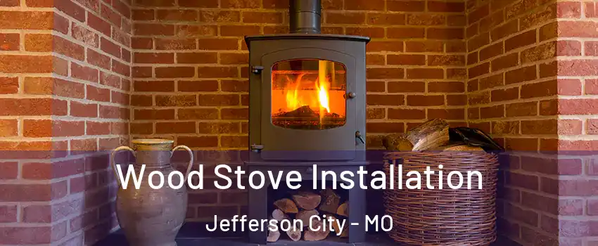  Wood Stove Installation Jefferson City - MO