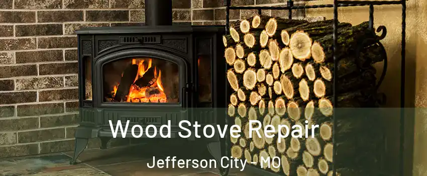 Wood Stove Repair Jefferson City - MO